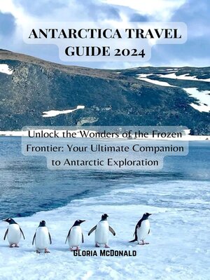 cover image of ANTARCTICA TRAVEL GUIDE 2024